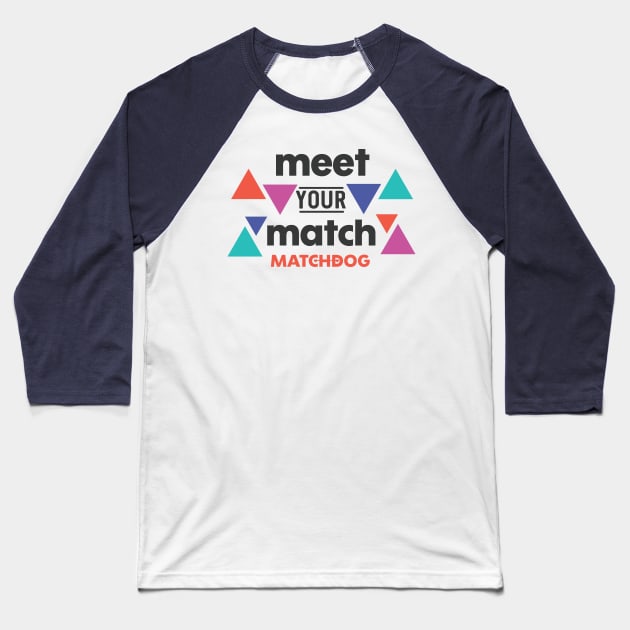 Meet Your Match Baseball T-Shirt by matchdogrescue